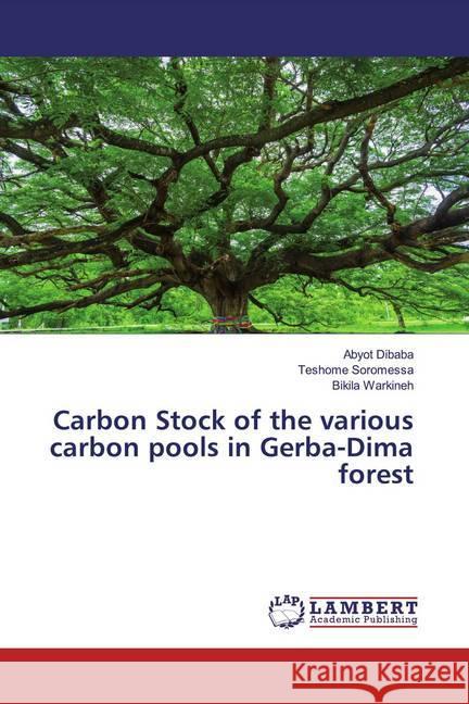 Carbon Stock of the various carbon pools in Gerba-Dima forest Dibaba, Abyot; Soromessa, Teshome; Warkineh, Bikila 9783330326279