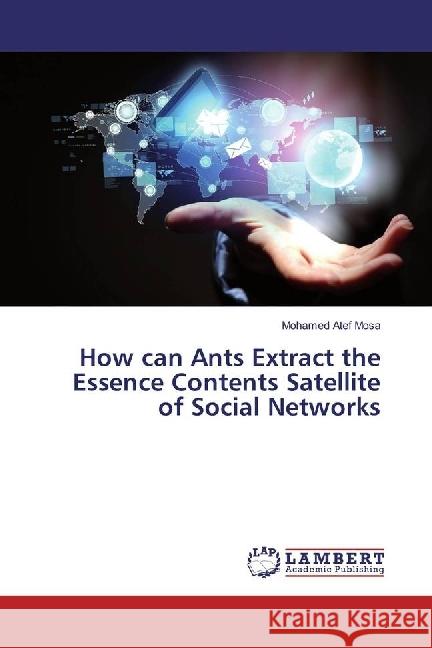 How can Ants Extract the Essence Contents Satellite of Social Networks Atef Mosa, Mohamed 9783330326453