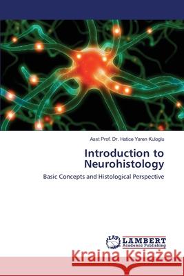 Introduction to Neurohistology Dr Asst Prof Hatice Yaren Kuloglu 9783330327054 LAP Lambert Academic Publishing