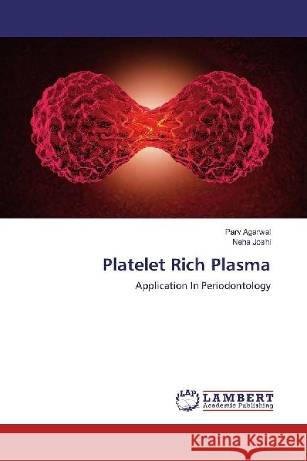 Platelet Rich Plasma : Application In Periodontology Agarwal, Parv; Joshi, Neha 9783330327252