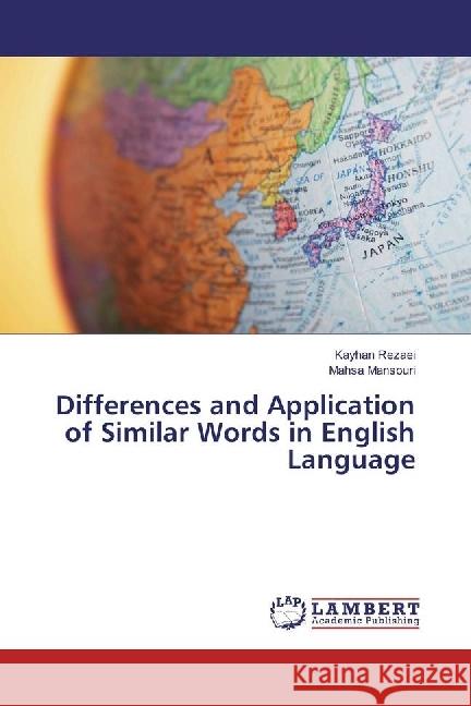 Differences and Application of Similar Words in English Language Rezaei, Kayhan; Mansouri, Mahsa 9783330327306 LAP Lambert Academic Publishing