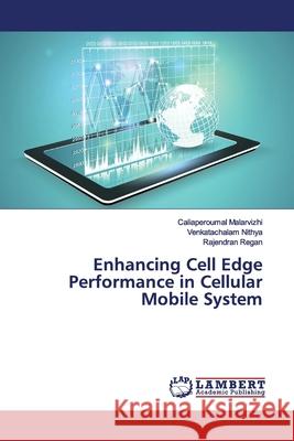 Enhancing Cell Edge Performance in Cellular Mobile System Malarvizhi, Caliaperoumal; Nithya, Venkatachalam; Regan, Rajendran 9783330327313 LAP Lambert Academic Publishing