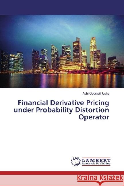 Financial Derivative Pricing under Probability Distortion Operator Godswill Uche, Achi 9783330327740