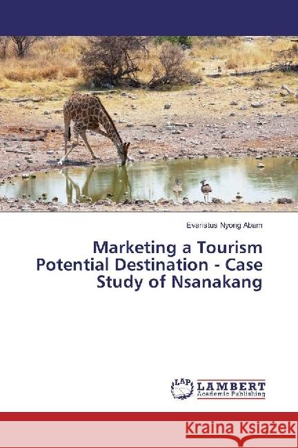 Marketing a Tourism Potential Destination - Case Study of Nsanakang Abam, Evaristus Nyong 9783330327795 LAP Lambert Academic Publishing