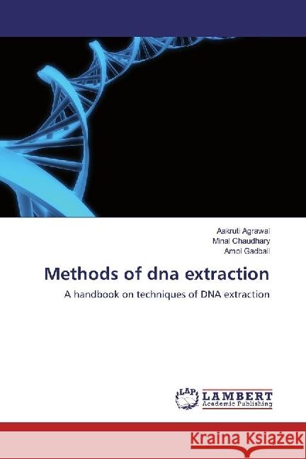 Methods of dna extraction : A handbook on techniques of DNA extraction Agrawal, Aakruti; Chaudhary, Minal; GADBAIL, AMOL 9783330327863