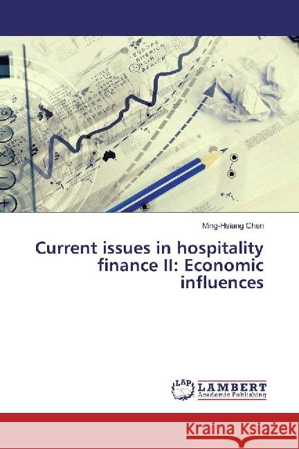 Current issues in hospitality finance II: Economic influences Chen, Ming-Hsiang 9783330328532 LAP Lambert Academic Publishing