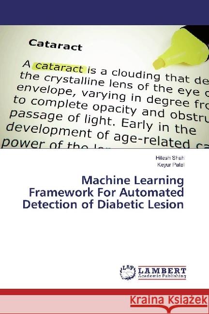 Machine Learning Framework For Automated Detection of Diabetic Lesion Shah, Hitesh; Patel, Keyur 9783330328846