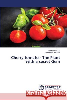 Cherry tomato - The Plant with a secret Gem Sameena Lone, Khursheed Hussain 9783330329188