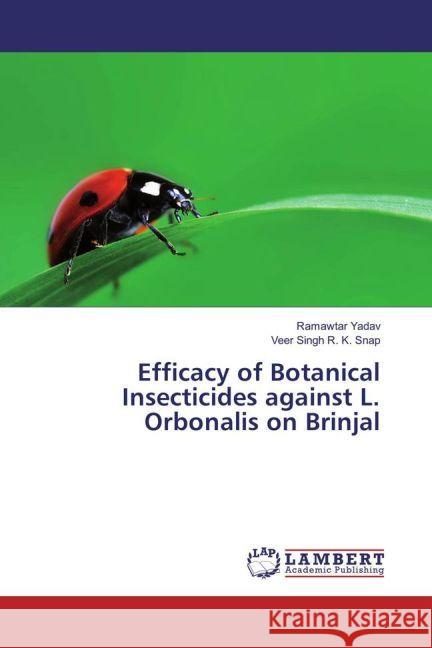 Efficacy of Botanical Insecticides against L. Orbonalis on Brinjal Yadav, Ramawtar; R. K. Snap, Veer Singh 9783330329256 LAP Lambert Academic Publishing