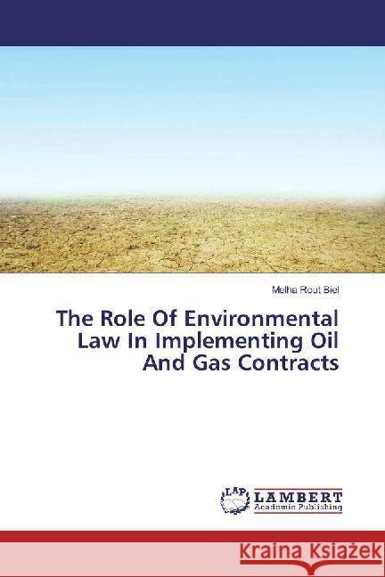 The Role Of Environmental Law In Implementing Oil And Gas Contracts Biel, Melha Rout 9783330329980 LAP Lambert Academic Publishing