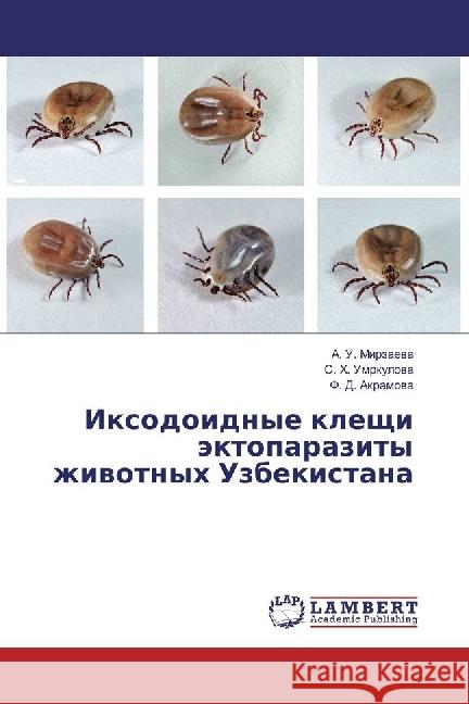 Ixodoidnye kleshhi jektoparazity zhivotnyh Uzbekistana Mirzaeva, A. U.; Umrkulova, S. H.; Akramova, F. D. 9783330330030 LAP Lambert Academic Publishing