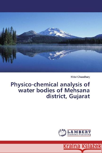 Physico-chemical analysis of water bodies of Mehsana district, Gujarat Chaudhary, Mittal 9783330330290