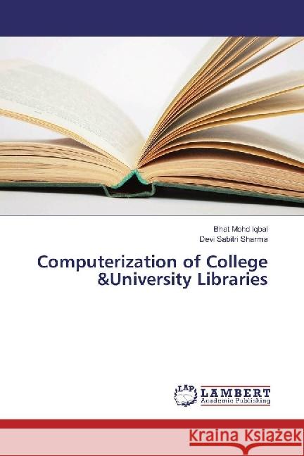 Computerization of College & University Libraries Mohd Iqbal, Bhat; Sabitri Sharma, Devi 9783330330481 LAP Lambert Academic Publishing