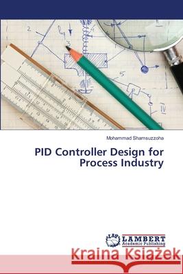 PID Controller Design for Process Industry Shamsuzzoha, Mohammad 9783330330580