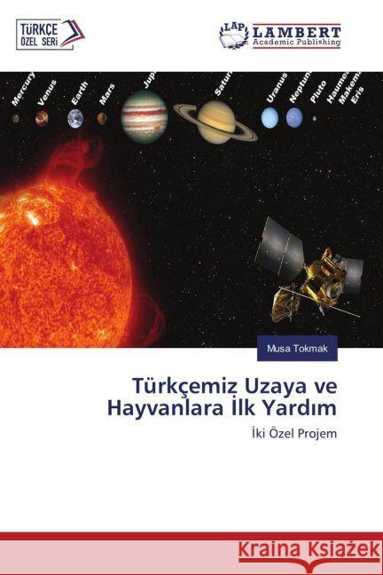 Türkçemiz Uzaya ve Hayvanlara lk Yard m : ki Özel Projem Tokmak, Musa 9783330330740