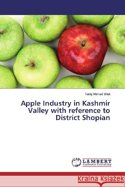 Apple Industry in Kashmir Valley with reference to District Shopian Bhat, Tariq Ahmad 9783330330771 LAP Lambert Academic Publishing