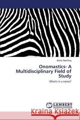 Onomastics- A Multidisciplinary Field of Study Bertie Neethling 9783330330849