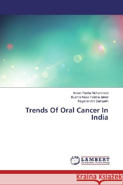 Trends Of Oral Cancer In India Mohammed, Imran Pasha; Fatima Jaleel, Bushra Naaz; Sampath, Naganandini 9783330331228