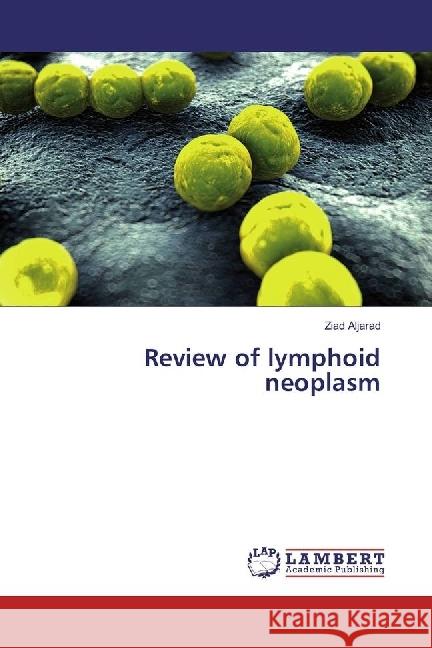 Review of lymphoid neoplasm Aljarad, Ziad 9783330331341 LAP Lambert Academic Publishing