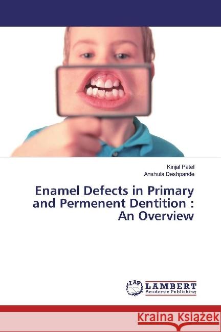 Enamel Defects in Primary and Permenent Dentition : An Overview Patel, Kinjal; Deshpande, Anshula 9783330331488