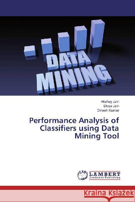 Performance Analysis of Classifiers using Data Mining Tool Jain, Akshay; Jain, Divya; Kumar, Dinesh 9783330331525