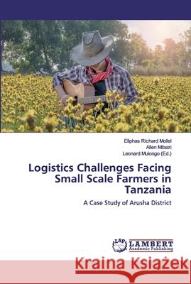 Logistics Challenges Facing Small Scale Farmers in Tanzania Mollel, Eliphas Richard 9783330331570 LAP Lambert Academic Publishing