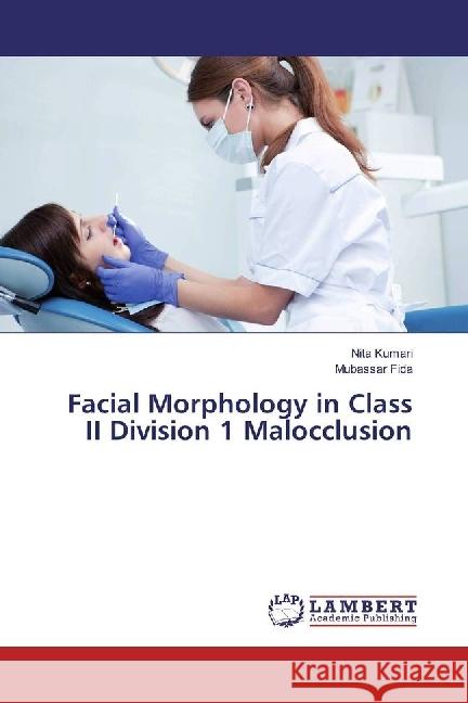 Facial Morphology in Class II Division 1 Malocclusion Kumari, Nita; Fida, Mubassar 9783330331617 LAP Lambert Academic Publishing