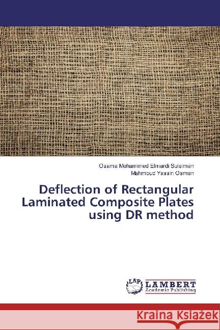 Deflection of Rectangular Laminated Composite Plates using DR method Mohammed Elmardi Suleiman, Osama; Yassin Osman, Mahmoud 9783330331648