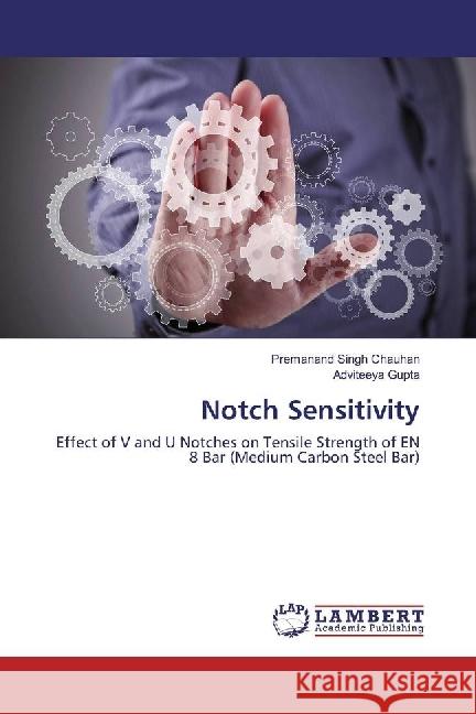 Notch Sensitivity : Effect of V and U Notches on Tensile Strength of EN 8 Bar (Medium Carbon Steel Bar) Chauhan, Premanand Singh; Gupta, Adviteeya 9783330331655 LAP Lambert Academic Publishing