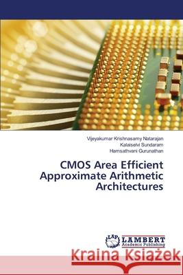 CMOS Area Efficient Approximate Arithmetic Architectures Vijeyakumar Krishnasamy Natarajan, Kalaiselvi Sundaram, Hamsathvani Gurunathan 9783330331792