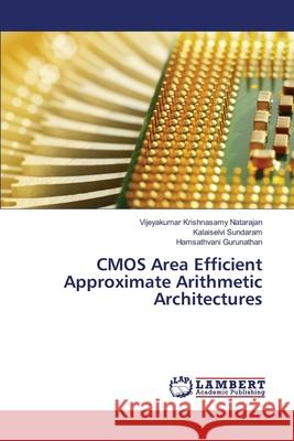 CMOS Area Efficient Approximate Arithmetic Architectures Vijeyakumar Krishnasamy Natarajan, Kalaiselvi Sundaram, Hamsathvani Gurunathan 9783330331792 LAP Lambert Academic Publishing