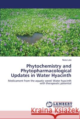 Phytochemistry and Phytopharmacological Updates in Water Hyacinth Nuka Lata 9783330332157 LAP Lambert Academic Publishing