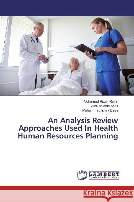 An Analysis Review Approaches Used In Health Human Resources Planning Ramli, Mohamad Raziff; Abal Abas, Zuraida; Desa, Mohammad Ishak 9783330332218