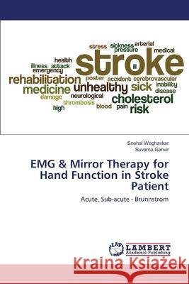 EMG & Mirror Therapy for Hand Function in Stroke Patient Snehal Waghavkar, Suvarna Ganvir 9783330332225 LAP Lambert Academic Publishing