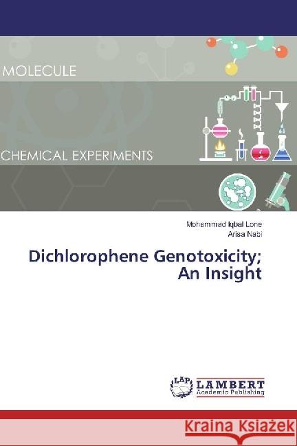 Dichlorophene Genotoxicity; An Insight Lone, Mohammad Iqbal; Nabi, Arisa 9783330332317