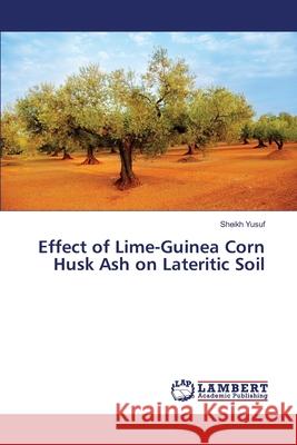 Effect of Lime-Guinea Corn Husk Ash on Lateritic Soil Sheikh Yusuf 9783330332577