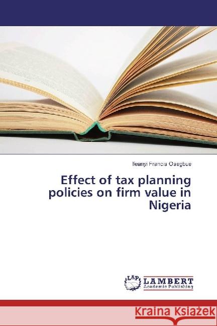 Effect of tax planning policies on firm value in Nigeria Osegbue, Ifeanyi Francis 9783330332645
