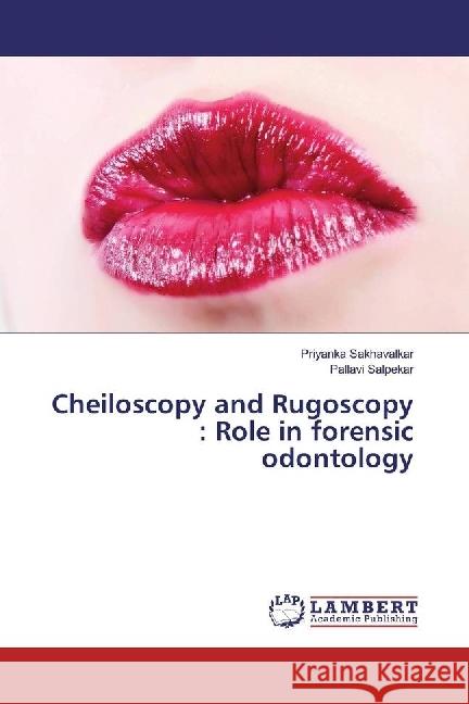 Cheiloscopy and Rugoscopy : Role in forensic odontology Sakhavalkar, Priyanka; Salpekar, Pallavi 9783330332720