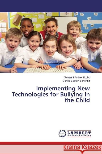 Implementing New Technologies for Bullying in the Child Polifroni Lobo, Giovanni; Beltran Sanchez, Carlos 9783330333048