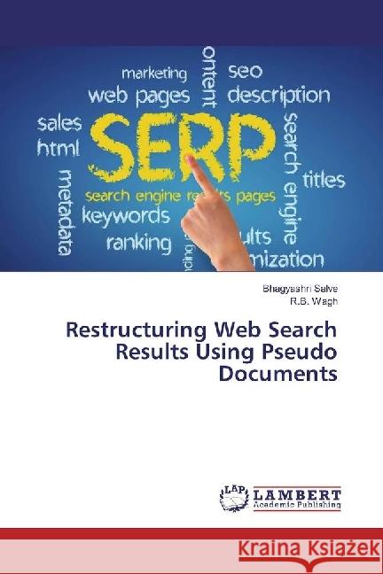 Restructuring Web Search Results Using Pseudo Documents Salve, Bhagyashri; Wagh, R. B. 9783330333246 LAP Lambert Academic Publishing