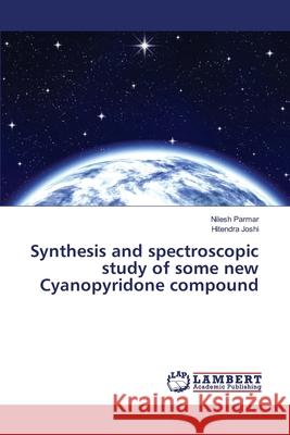 Synthesis and spectroscopic study of some new Cyanopyridone compound Nilesh Parmar, Hitendra Joshi 9783330333291