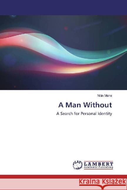 A Man Without : A Search for Personal Identity Mane, Nitin 9783330333338