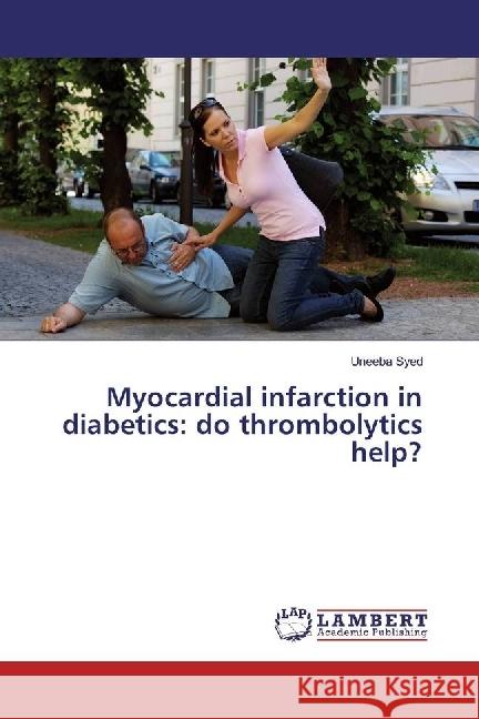 Myocardial infarction in diabetics: do thrombolytics help? Syed, Uneeba 9783330333406