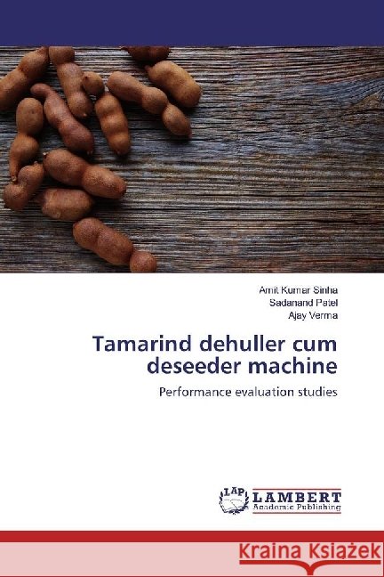 Tamarind dehuller cum deseeder machine : Performance evaluation studies Sinha, Amit Kumar; Patel, Sadanand; VERMA, AJAY 9783330333703 LAP Lambert Academic Publishing