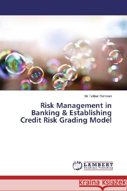 Risk Management in Banking & Establishing Credit Risk Grading Model Rahman, Sk Talibur 9783330333727 LAP Lambert Academic Publishing