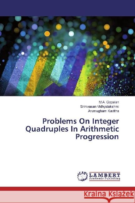 Problems On Integer Quadruples In Arithmetic Progression Gopalan, M. A.; Vidhyalakshmi, Srinivasan; Kavitha, Arumugham 9783330333734 LAP Lambert Academic Publishing