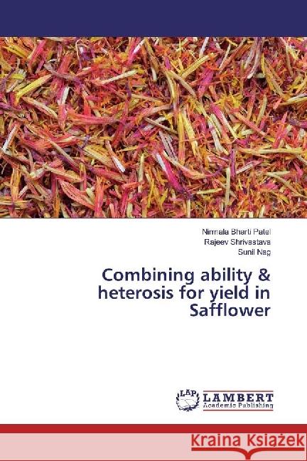 Combining ability & heterosis for yield in Safflower Patel, Nirmala Bharti; Shrivastava, Rajeev; Nag, Sunil 9783330333871 LAP Lambert Academic Publishing