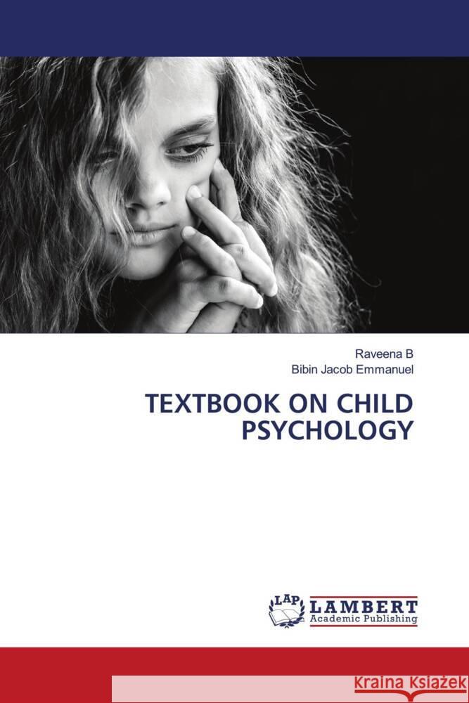 TEXTBOOK ON CHILD PSYCHOLOGY B, Raveena, Emmanuel, Bibin Jacob 9783330333901 LAP Lambert Academic Publishing