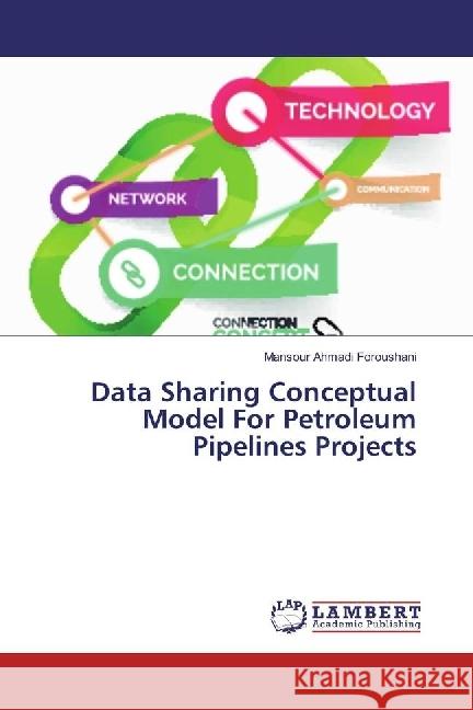 Data Sharing Conceptual Model For Petroleum Pipelines Projects Ahmadi Foroushani, Mansour 9783330334069