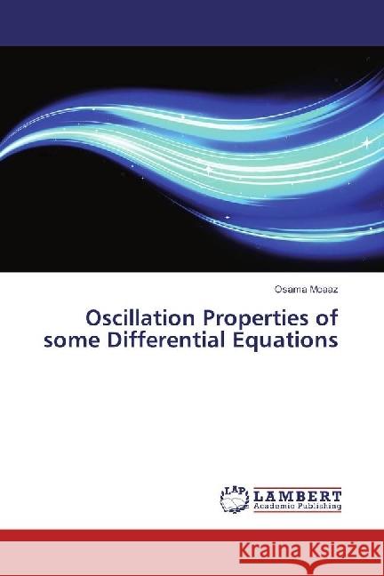 Oscillation Properties of some Differential Equations Moaaz, Osama 9783330334144